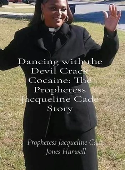 Dancing with the Devil Crack Cocaine: The Prophetess Jacqueline Cade Story