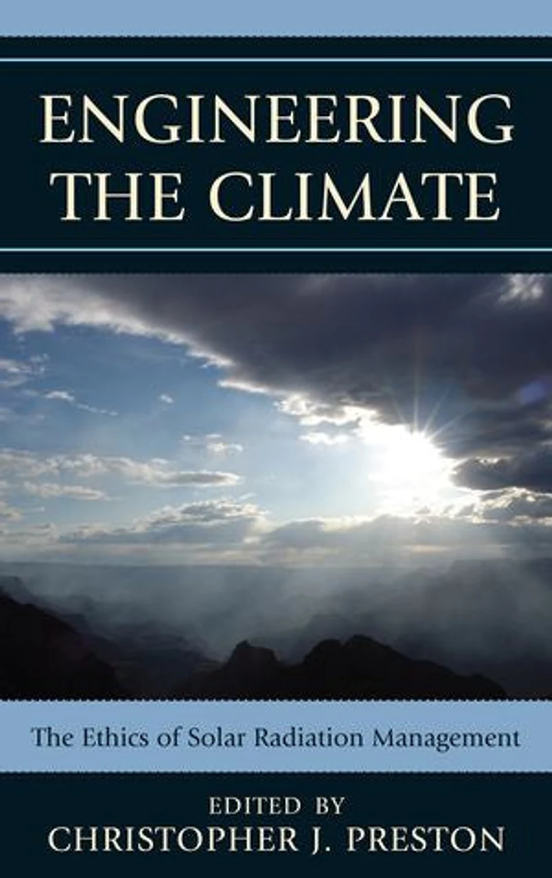 Engineering The Climate: Ethics of Solar Radiation Management