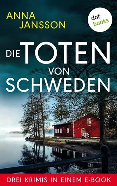 Die Toten von Schweden: Drei Krimis in einem eBook: »Und die Götter schweigen«, »Totenwache« und »Tod im Jungfernturm«