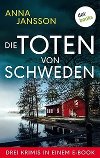 Die Toten von Schweden: Drei Krimis in einem eBook: »Und die Götter schweigen«, »Totenwache« und »Tod im Jungfernturm«
