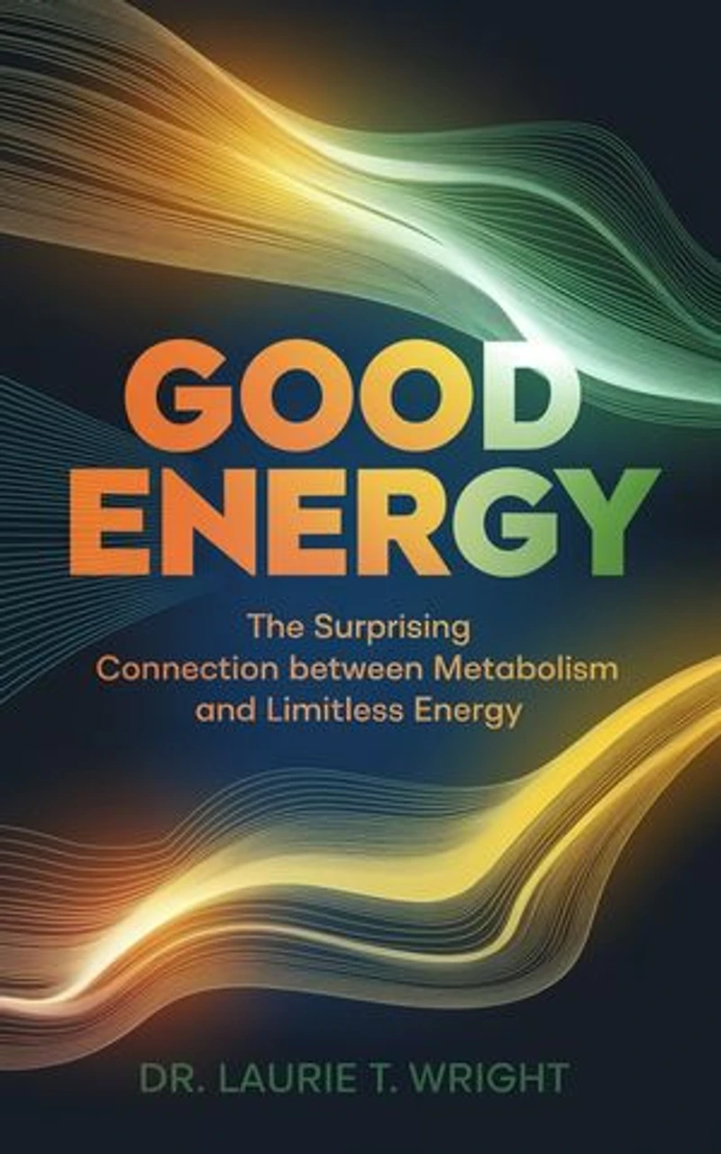 Good Energy: The surprising connection between metabolism and limitless energy