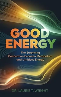Good Energy: The surprising connection between metabolism and limitless energy