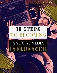 10 Easy Steps To Becoming Social Media Influencer