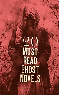 20 Must Read Ghost Novels: The Turn of the Screw, Wuthering Heights, The Lost Stradivarius, When Ghost Meets Ghost, The Castle of Otranto