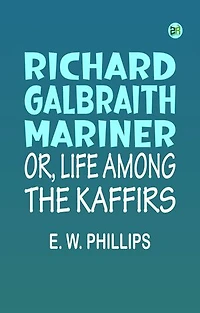 Richard Galbraith, Mariner; Or, Life among the Kaffirs