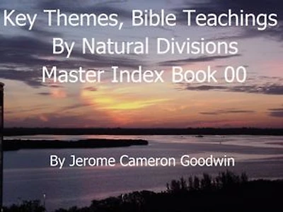 00 Master Index - Key Themes And Bible Teachings: A Comprehensive Subject Cross-Reference Of Bible Themes