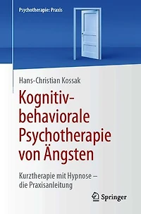 Kognitiv-behaviorale Psychotherapie von Ängsten: Kurztherapie mit Hypnose - die Praxisanleitung