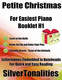 Petite Christmas Booklet H1 - For Beginner and Novice Pianists Carol of the Bells Dame Get Up and Bake Your Pieces Friendly Beasts Carol of the Animals Letter Names Embedded In Noteheads for Quick and Easy Reading