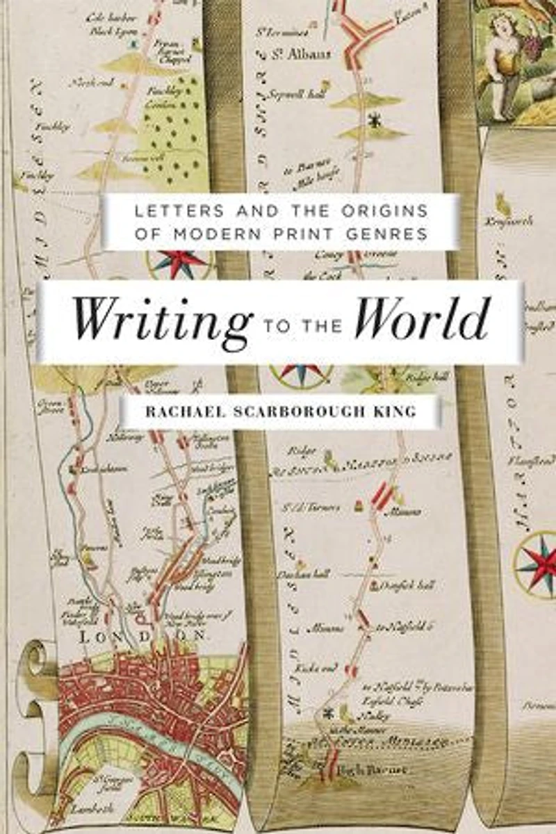 Writing to the World: Letters and Origins of Modern Print Genres