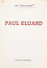 Paul Éluard: Biographie pour une approche, suivie de notes jointes et d'un essai de bibliographie des œuvres publiées en langue française