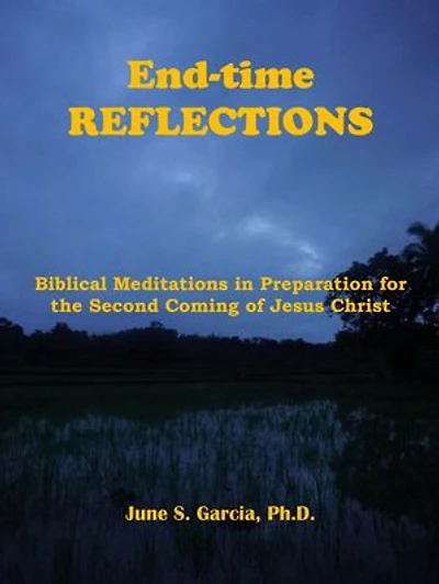 End-time Reflections: Biblical Meditations in Preparation for the Second Coming of Jesus Christ