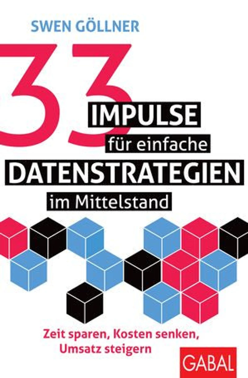 33 Impulse für einfache Datenstrategien im Mittelstand: Zeit sparen, Kosten senken, Umsatz steigern