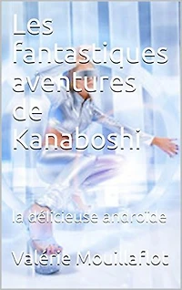Les fantastiques aventures de Kanaboshi: Les tribulations amoureuses de la délicieuse androïde