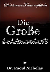 Die große Leidenschaft: Das innere Feuer entfesseln