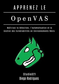 APPRENEZ OpenVAS: Maîtrisez la Détection, l’Automatisation et la Gestion des Vulnérabilités en Environnements Réels