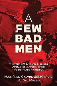A Few Bad Men: The True Story of U.S. Marines Ambushed Afghanistan and Betrayed America