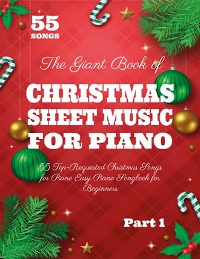 The Giant Book of Christmas Sheet Music For Piano: 55 Top-Requested Christmas Songs for Piano Easy Piano Songbook for Begginers Part 1