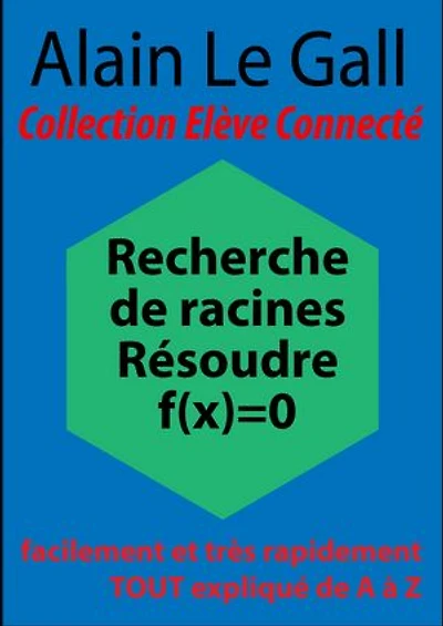 Recherche de racines. Résoudre f(x)=0: facilement et rapidement Tout expliqué de A à Z
