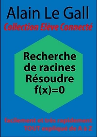 Recherche de racines. Résoudre f(x)=0: facilement et rapidement Tout expliqué de A à Z