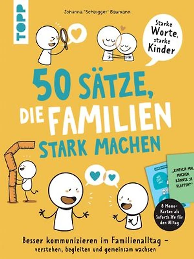 50 Sätze, die Familien stark machen: Besser kommunizieren im Familienalltag – verstehen, begleiten und gemeinsam wachsen
