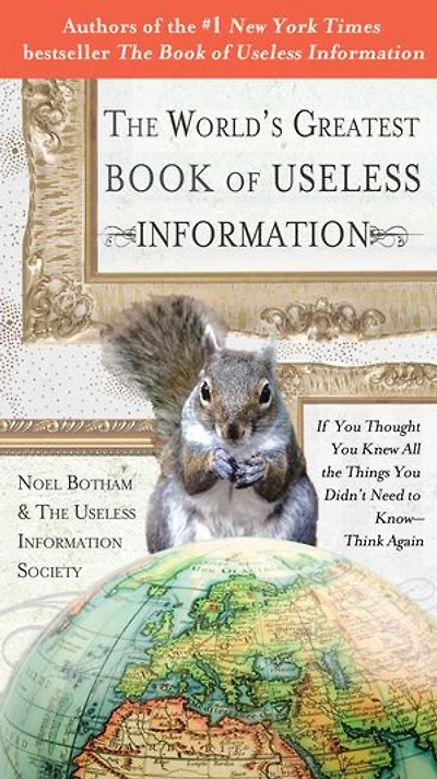 the World's Greatest Book of Useless Information: If You Thought Knew All Things Didn't Need to Know - Think Again