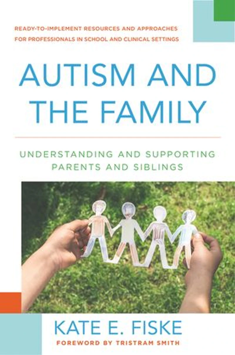 Autism and the Family: Understanding Supporting Parents Siblings