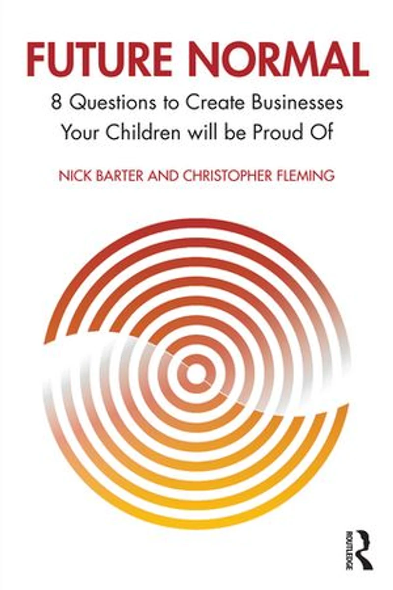 Future Normal: 8 Questions to Create Businesses Your Children will be Proud Of