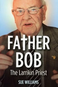 Father Bob: The Larrikin Priest: The Larrikin Priest