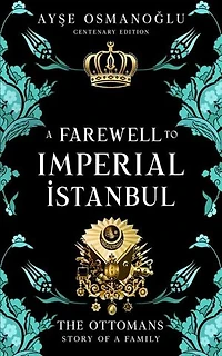 A Farewell To Imperial İstanbul: The Ottoman Dynasty Chronicles, #7