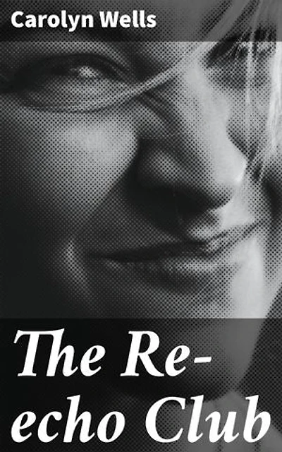The Re-echo Club: Enriched edition. Intriguing Literary Puzzles and Timeless Mysteries