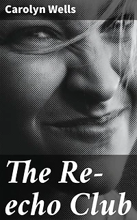 The Re-echo Club: Enriched edition. Intriguing Literary Puzzles and Timeless Mysteries