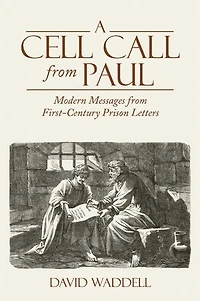 A Cell Call from Paul: Modern Messages First-Century Prison Letters