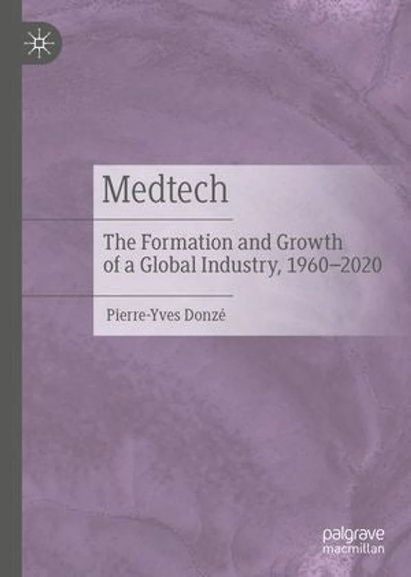 Medtech: The Formation And Growth Of A Global Industry, 1960-2020