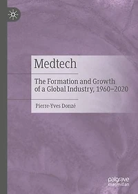 Medtech: The Formation And Growth Of A Global Industry, 1960-2020