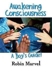 Awakening Consciousness: A Boy's Guide!