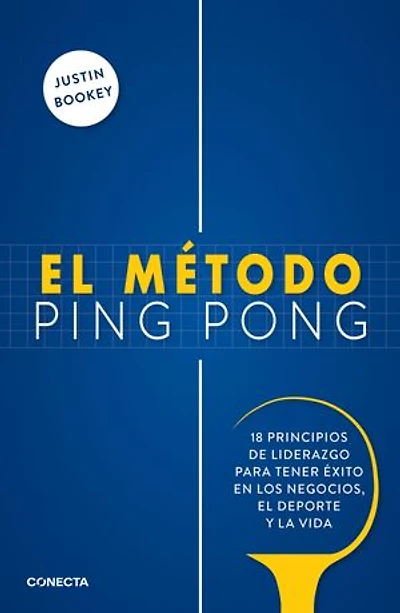 El método ping pong: 18 principios de liderazgo para tener éxito en los negocios, el deporte y la vida