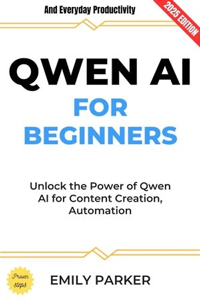 QWEN AI for Beginners:: Unlock the Power of Qwen AI for Content Creation, Automation, and Everyday Productivity