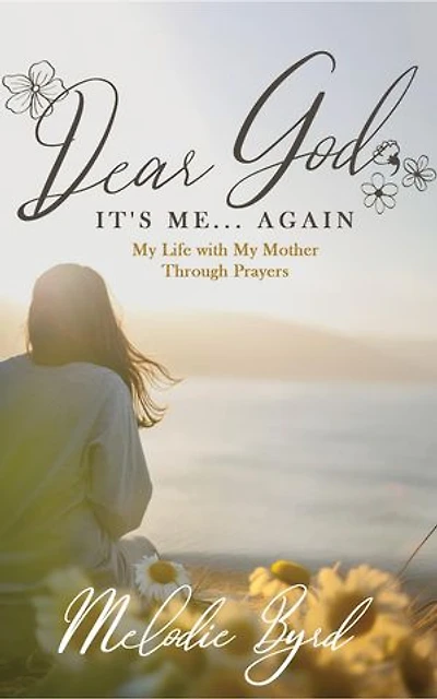 Dear God, It's Me... Again: My Life with My Mother Through Prayers