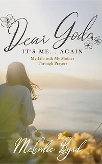 Dear God, It's Me... Again: My Life with My Mother Through Prayers