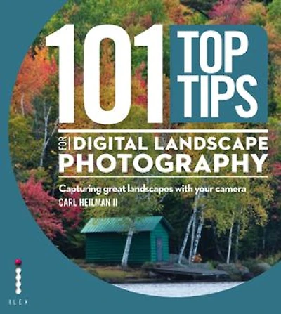 101 Top Tips for Digital Landscape Photography: Capturing Great Landscapes with your Camera