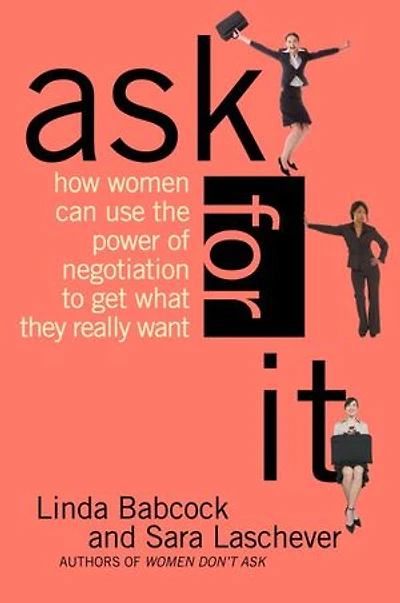 Ask For It: How Women Can Use The Power Of Negotiation To Get What They Really Want