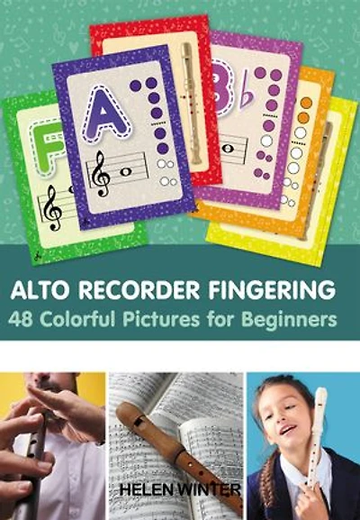 Alto Recorder Fingering: 48 Colorful Pictures for Beginners