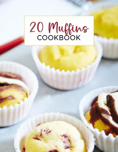 20 Muffins Cookbook: A collection of 20 popular muffin recipes, ranging from classic blueberry to indulgent chocolate chip to healthy pumpkin oatmeal.