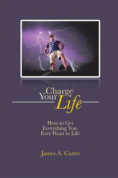 Charge Your Life: How to Get Everything You Ever Want Life