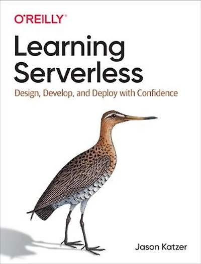 Learning Serverless: Design, Develop, And Deploy With Confidence
