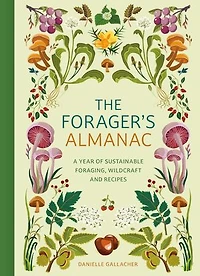 The Forager's Almanac: A year of sustainable gathering, growing, recipes and wildcraft