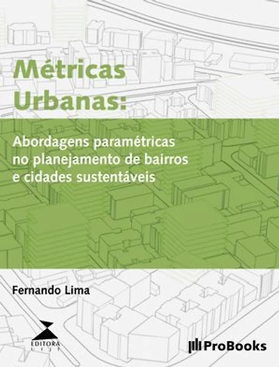 Métricas Urbanas: Abordagens paramétricas para planejamento de bairros e cidades mais sustentáveis