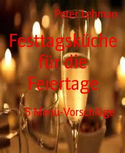 Festtagsküche für die Feiertage: 5 Menü-Vorschläge