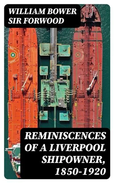 Reminiscences of a Liverpool Shipowner, 1850-1920