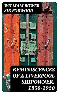 Reminiscences of a Liverpool Shipowner, 1850-1920